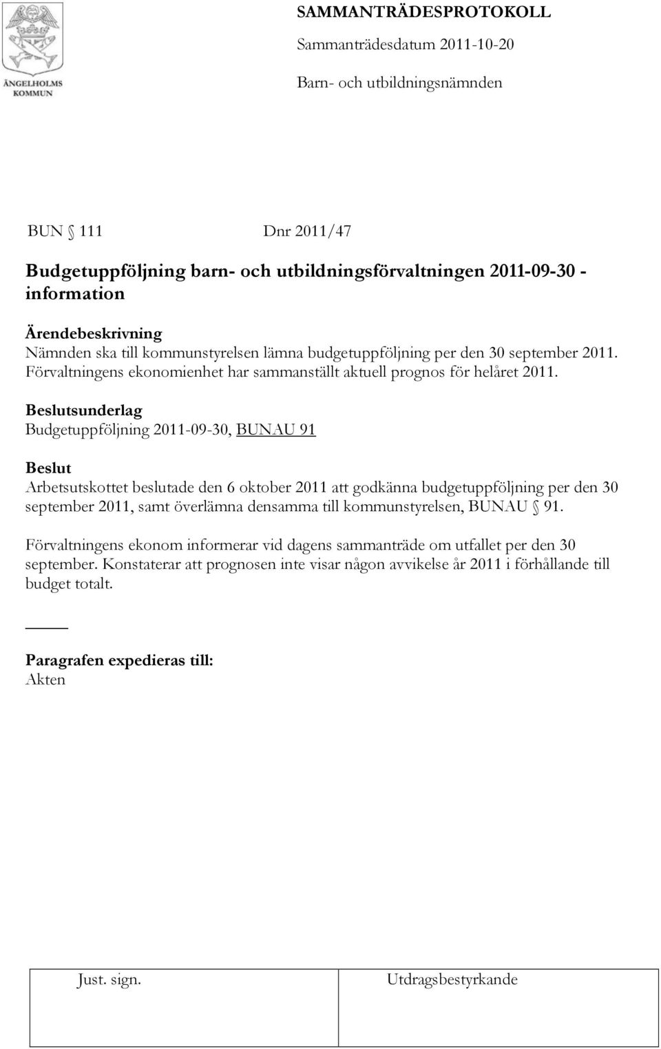 Beslutsunderlag Budgetuppföljning 2011-09-30, BUNAU 91 Beslut Arbetsutskottet beslutade den 6 oktober 2011 att godkänna budgetuppföljning per den 30 september 2011, samt överlämna