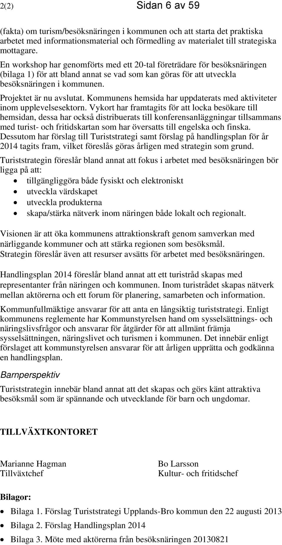 Kommunens hemsida har uppdaterats med aktiviteter inom upplevelsesektorn.