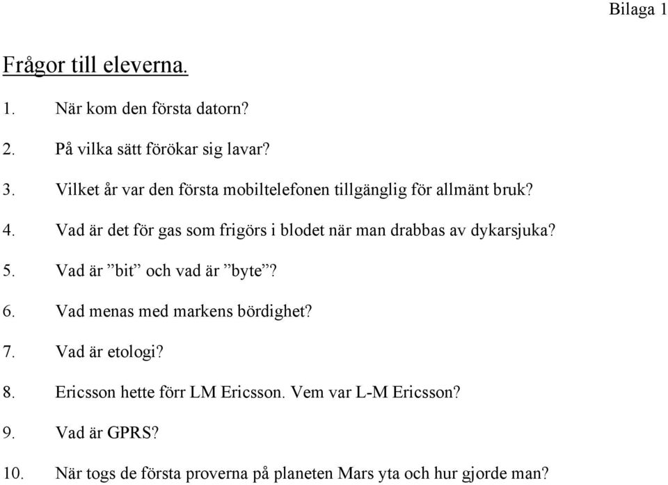 Vad är det för gas som frigörs i blodet när man drabbas av dykarsjuka? 5. Vad är bit och vad är byte? 6.