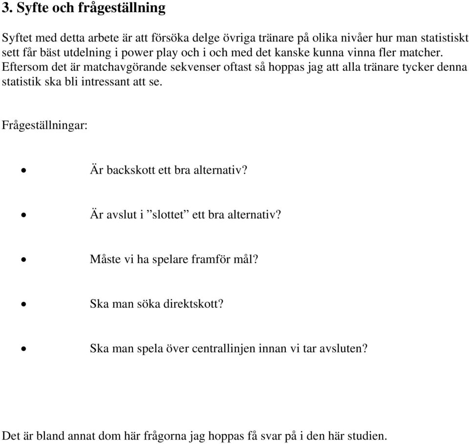 Eftersom det är matchavgörande sekvenser oftast så hoppas jag att alla tränare tycker denna statistik ska bli intressant att se.