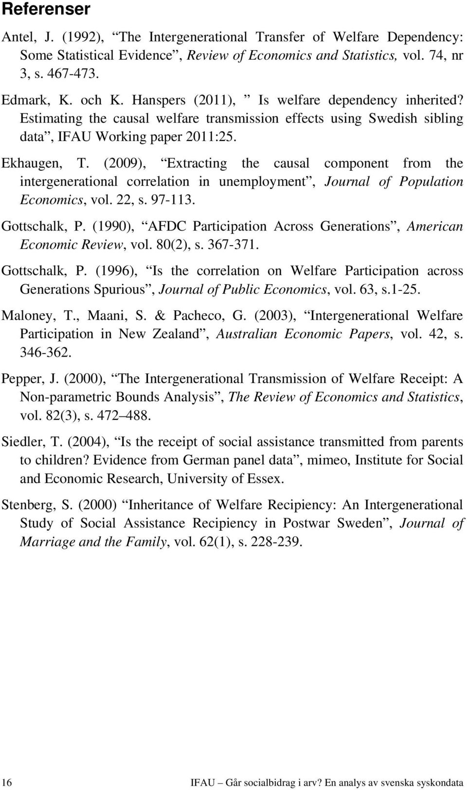 (2009), Extracting the causal component from the intergenerational correlation in unemployment, Journal of Population Economics, vol. 22, s. 97-113. Gottschalk, P.