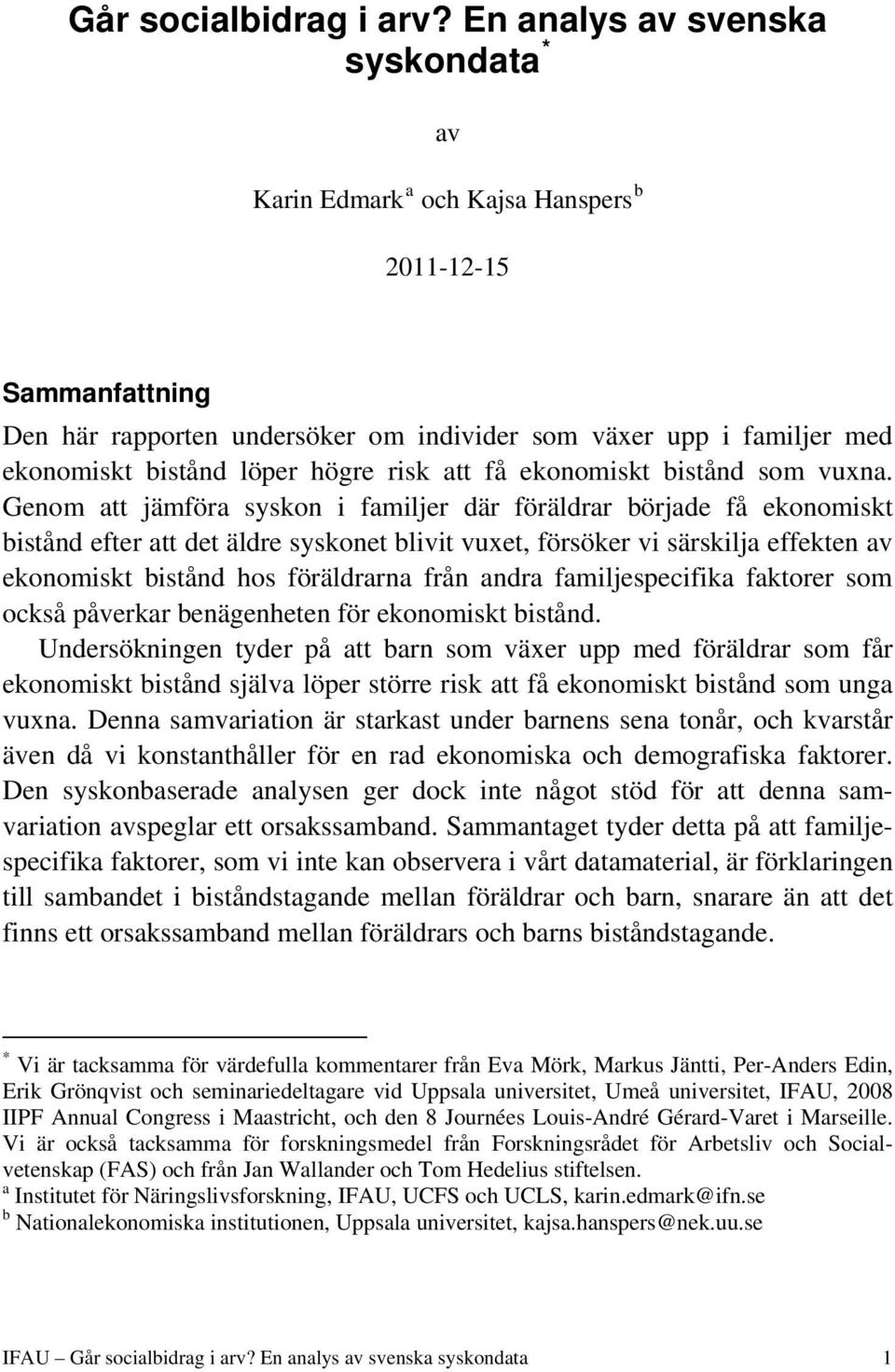 högre risk att få ekonomiskt bistånd som vuxna.