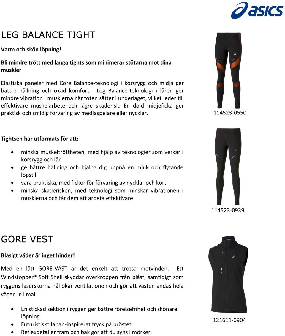 Leg Balance-teknologi i låren ger mindre vibration i musklerna när foten sätter i underlaget, vilket leder till effektivare muskelarbete och lägre skaderisk.