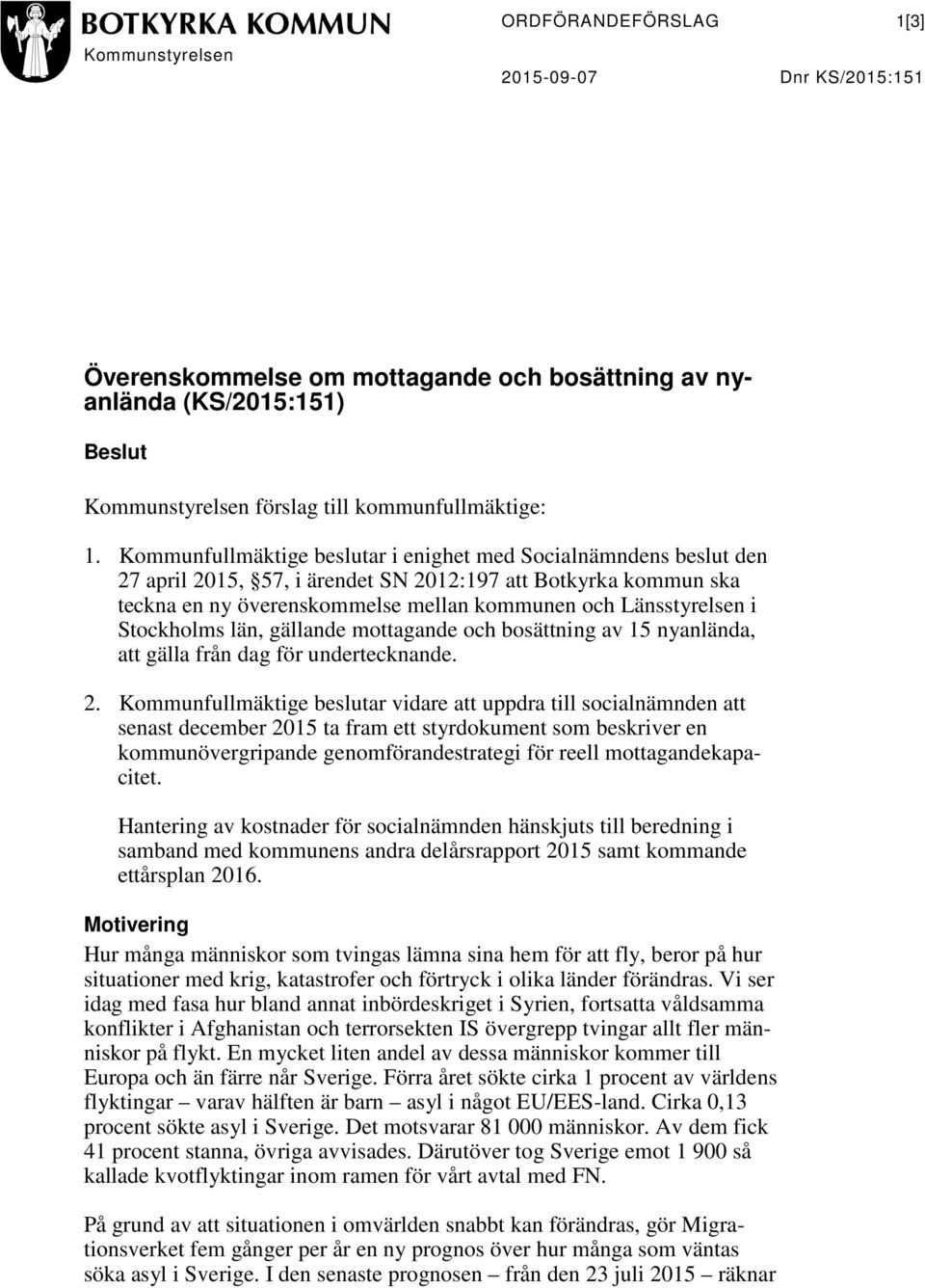 Stockholms län, gällande mottagande och bosättning av 15 nyanlända, att gälla från dag för undertecknande. 2.