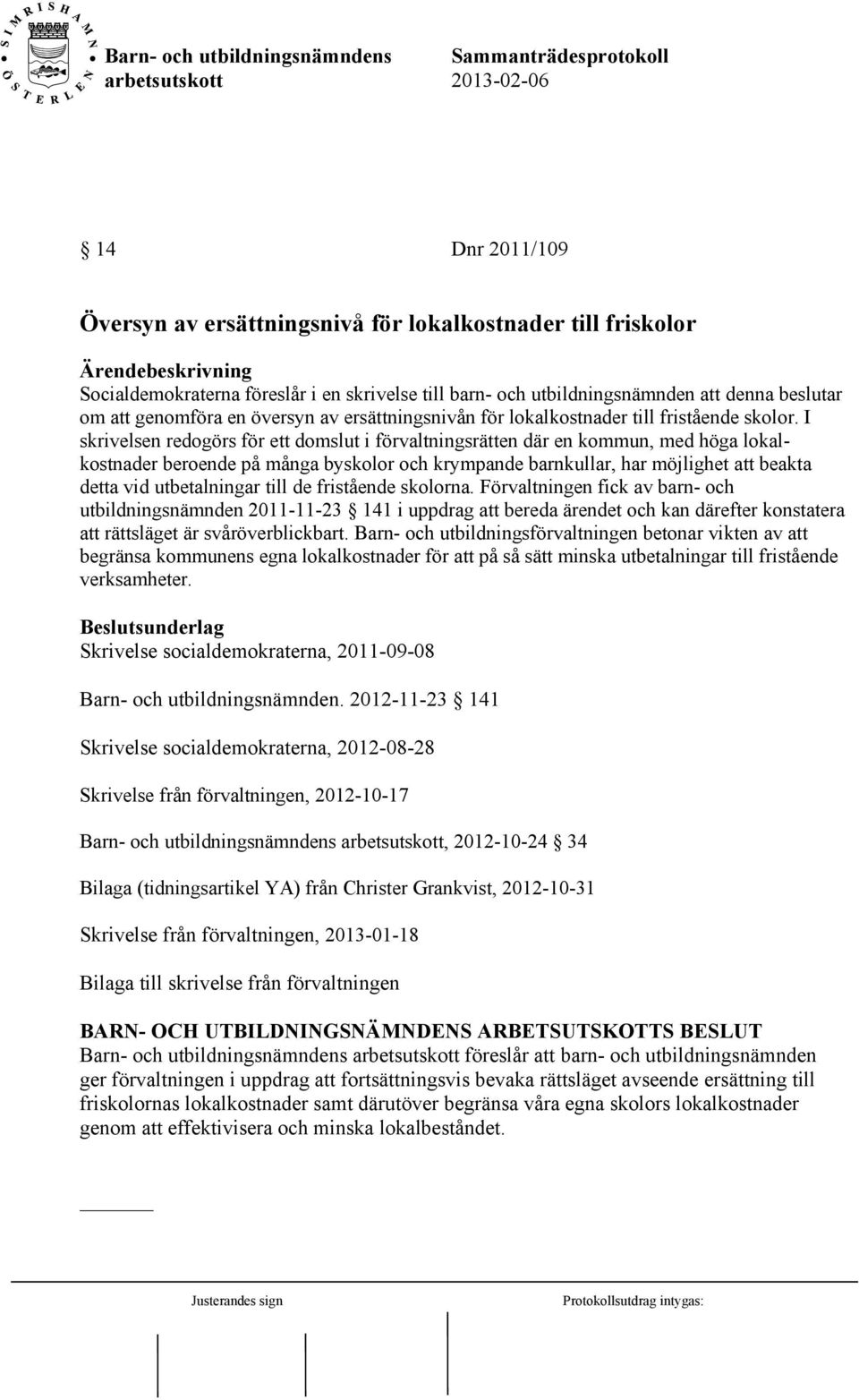 I skrivelsen redogörs för ett domslut i förvaltningsrätten där en kommun, med höga lokalkostnader beroende på många byskolor och krympande barnkullar, har möjlighet att beakta detta vid utbetalningar