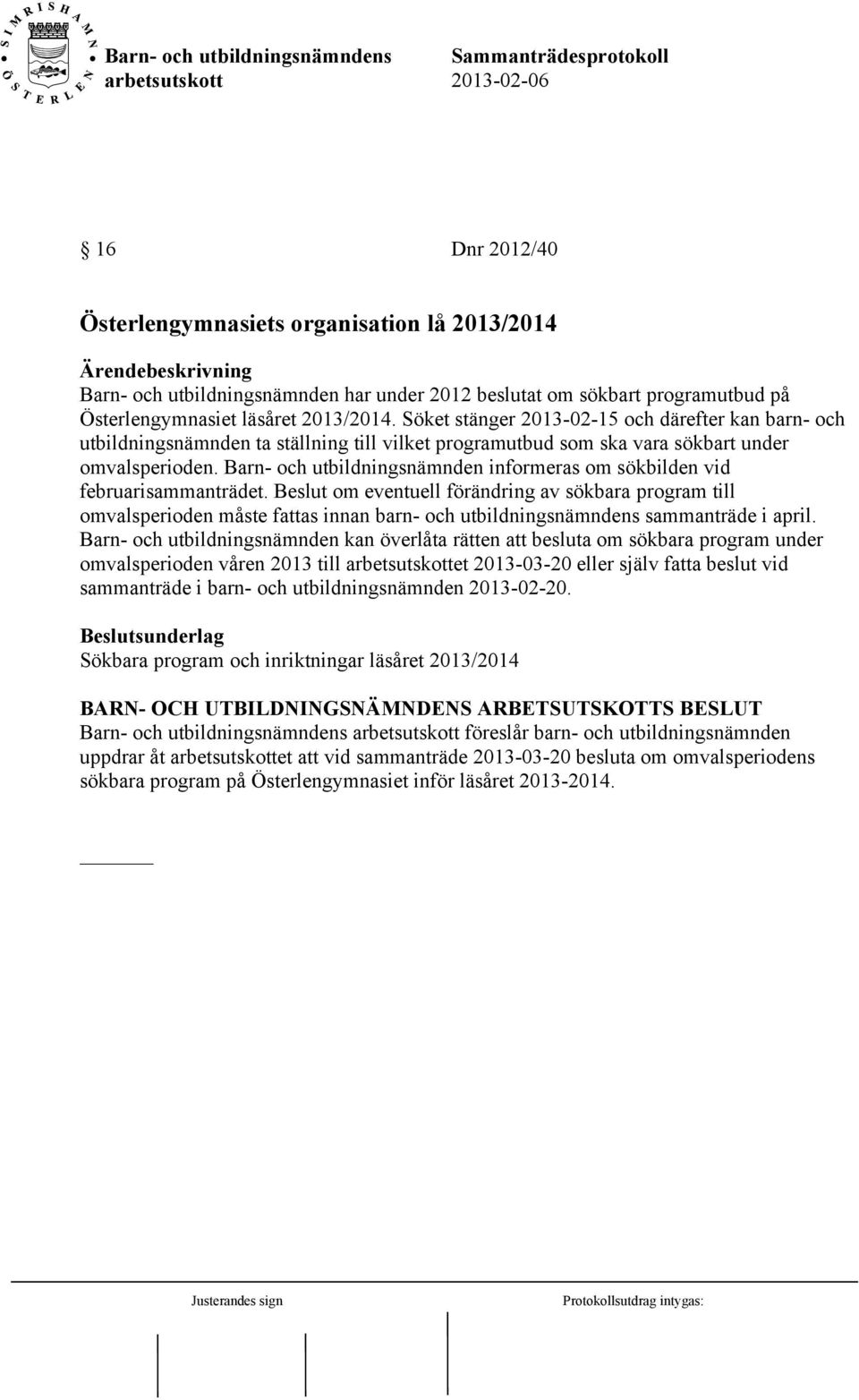 Barn- och utbildningsnämnden informeras om sökbilden vid februarisammanträdet.