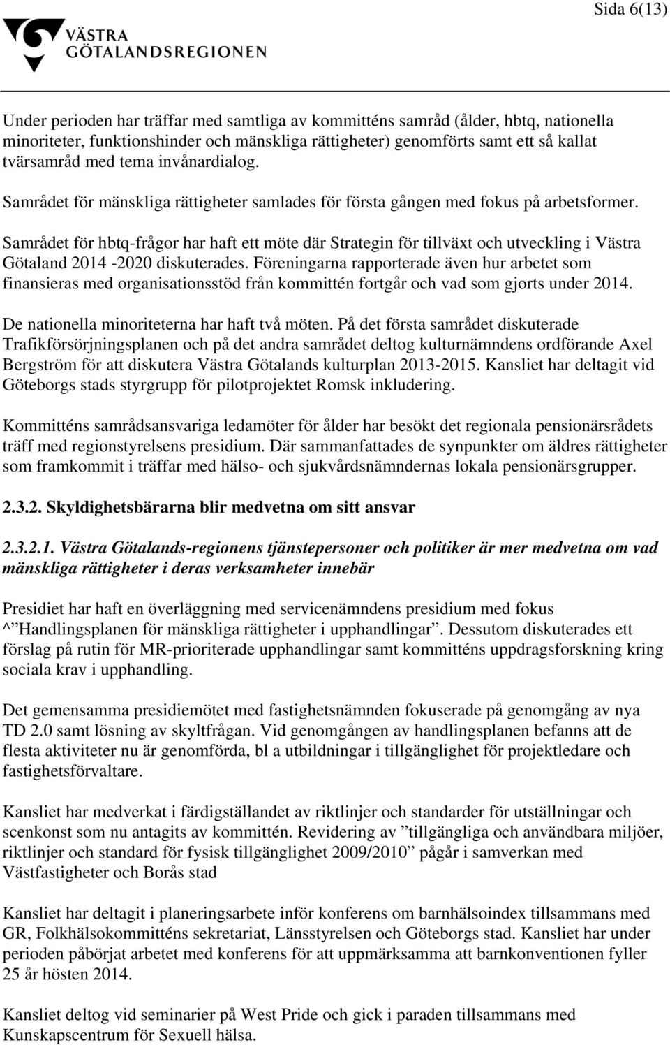 Samrådet för hbtq-frågor har haft ett möte där Strategin för tillväxt och utveckling i Västra Götaland 2014-2020 diskuterades.