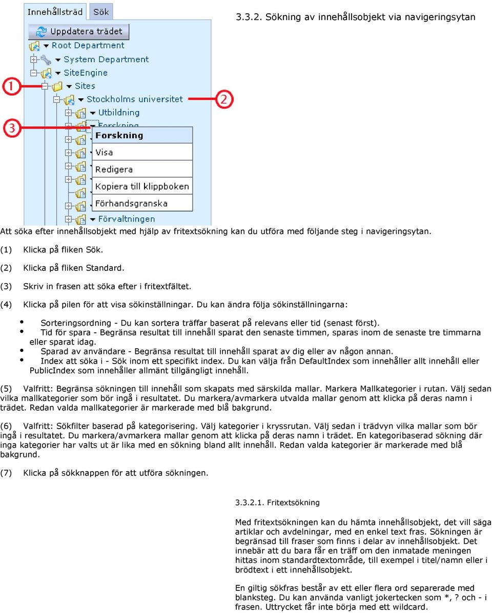 Du kan ändra följa sökinställningarna: Sorteringsordning - Du kan sortera träffar baserat på relevans eller tid (senast först).