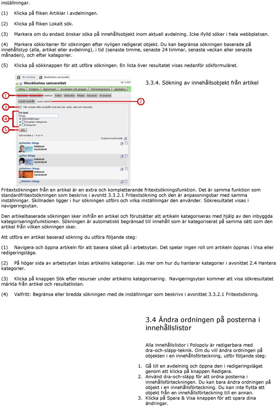 Du kan begränsa sökningen baserade på innehållstyp (alla, artikel eller avdelning), i tid (senaste timme, senaste 24 timmar, senaste veckan eller senaste månaden), och efter kategorier.