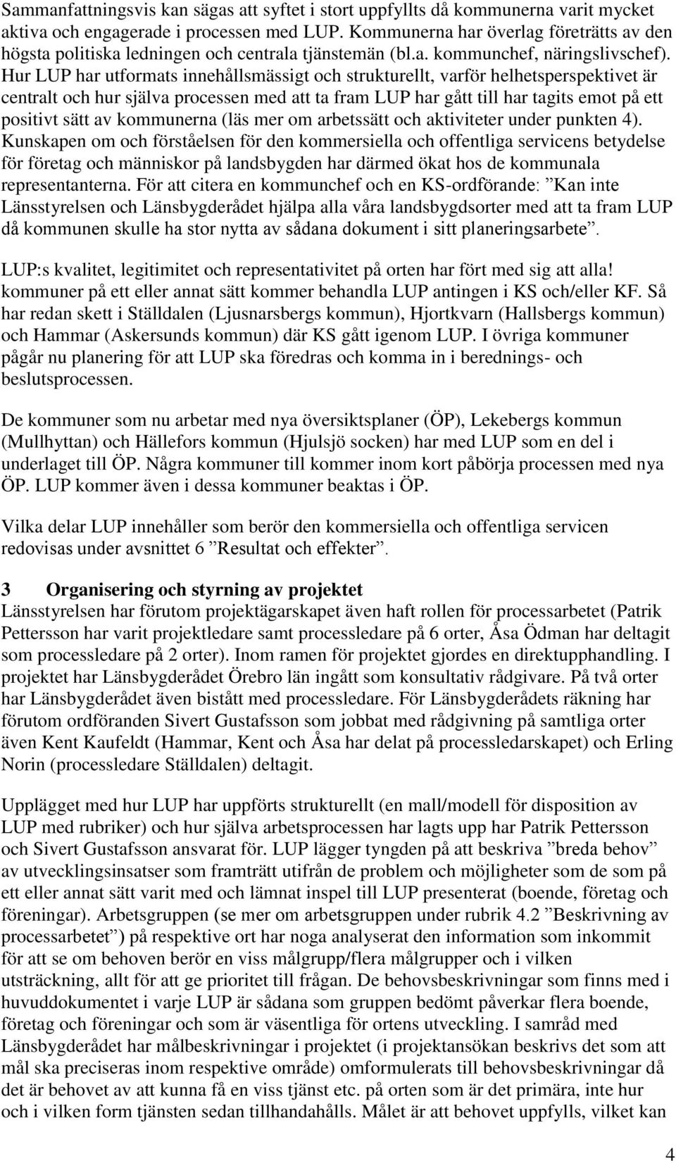 Hur LUP har utformats innehållsmässigt och strukturellt, varför helhetsperspektivet är centralt och hur själva processen med att ta fram LUP har gått till har tagits emot på ett positivt sätt av