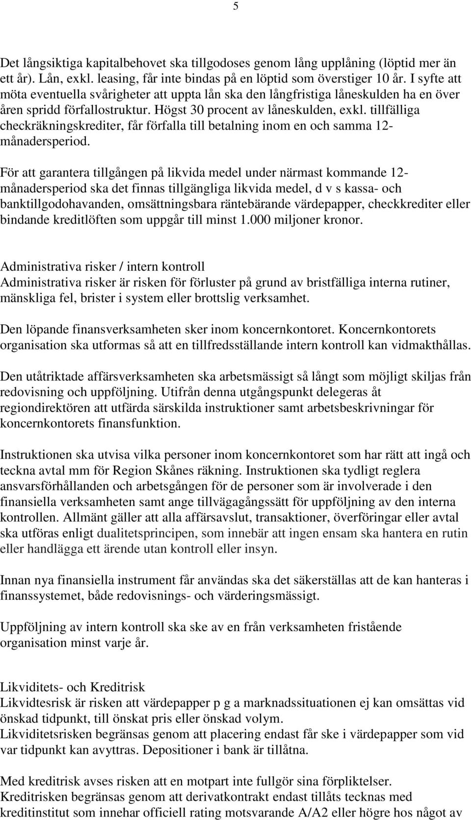 tillfälliga checkräkningskrediter, får förfalla till betalning inom en och samma 12- månadersperiod.