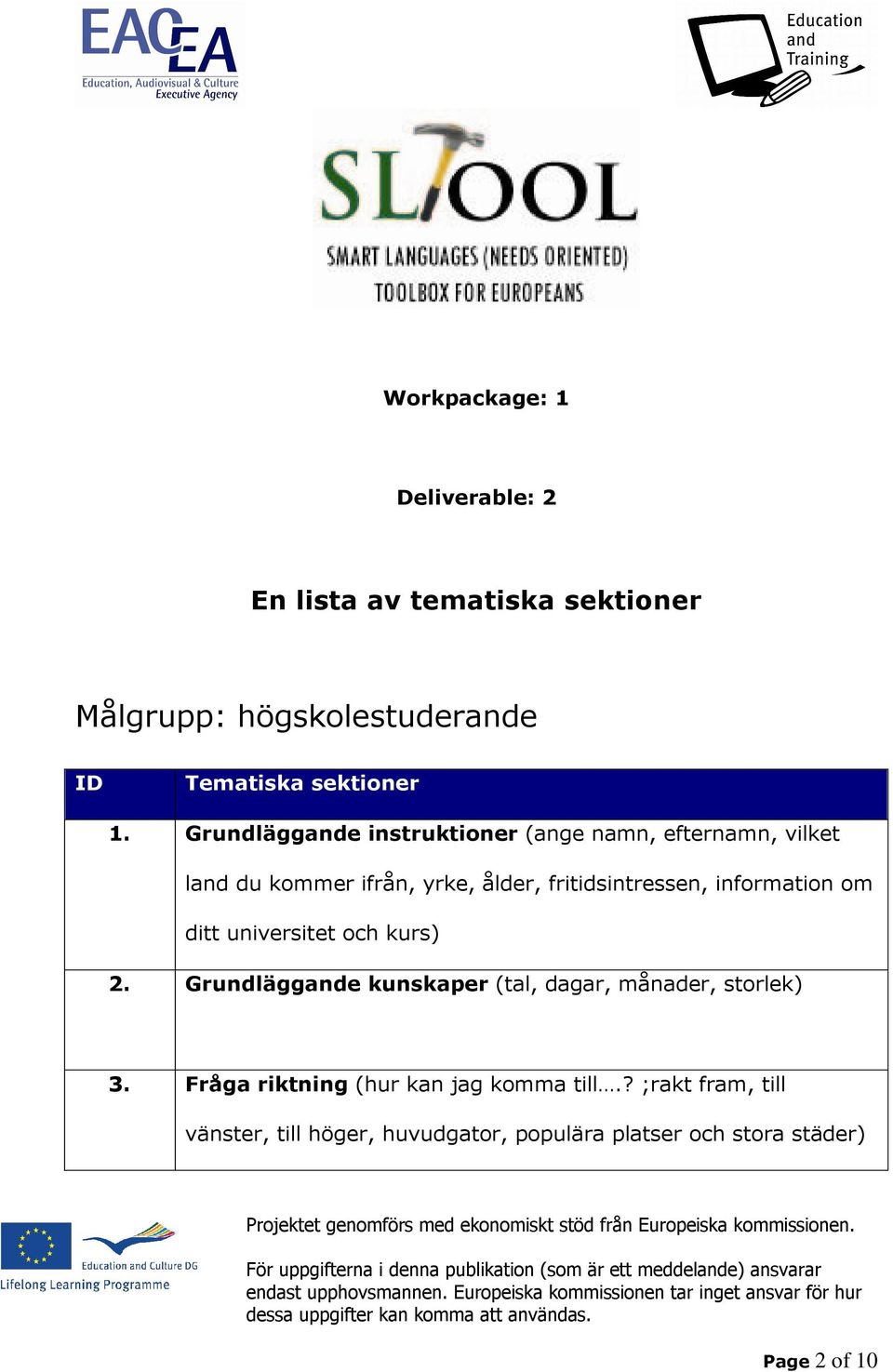 information om ditt universitet och kurs) 2. Grundläggande kunskaper (tal, dagar, månader, storlek) 3.