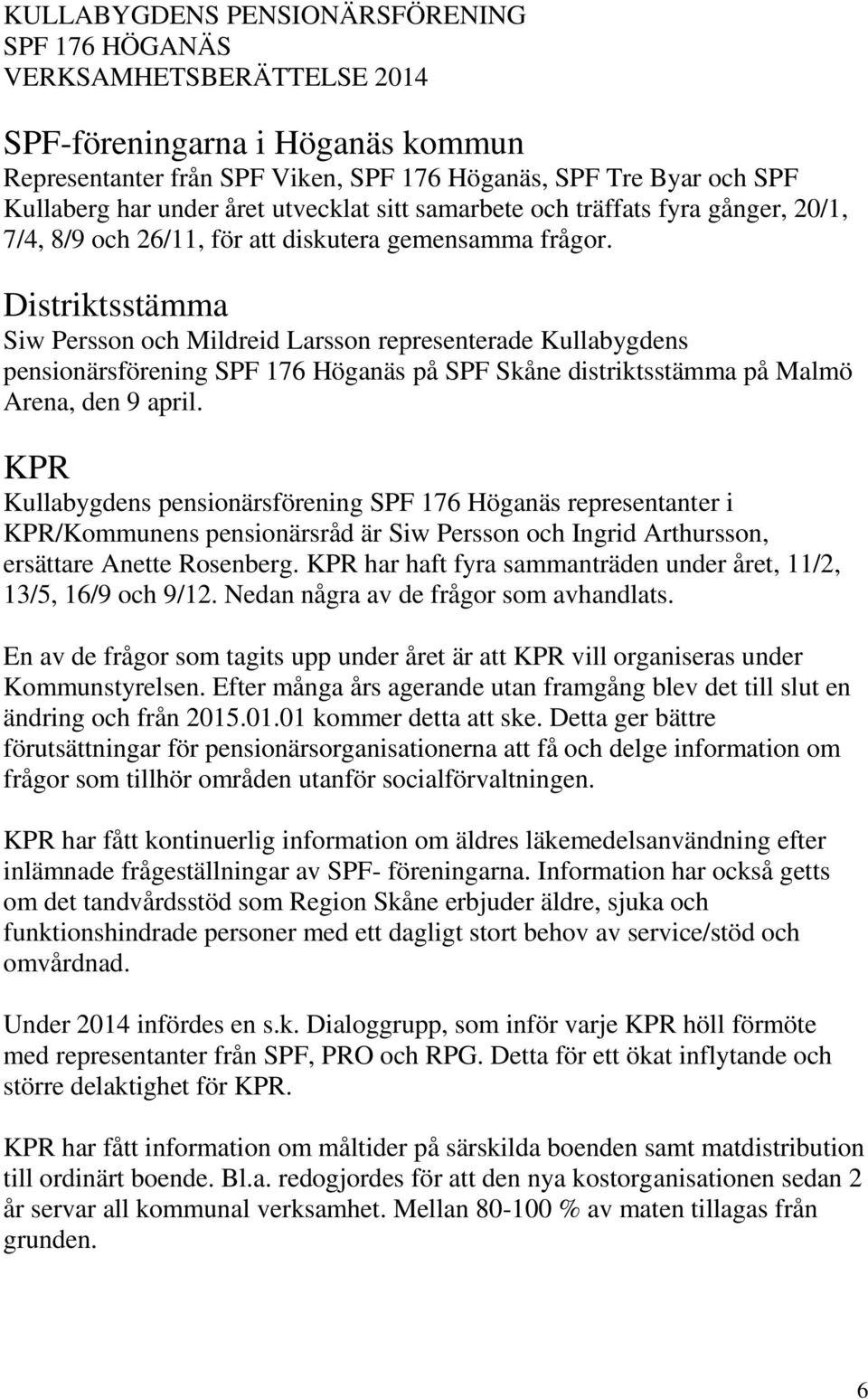 Distriktsstämma Siw Persson och Mildreid Larsson representerade Kullabygdens pensionärsförening SPF 176 Höganäs på SPF Skåne distriktsstämma på Malmö Arena, den 9 april.