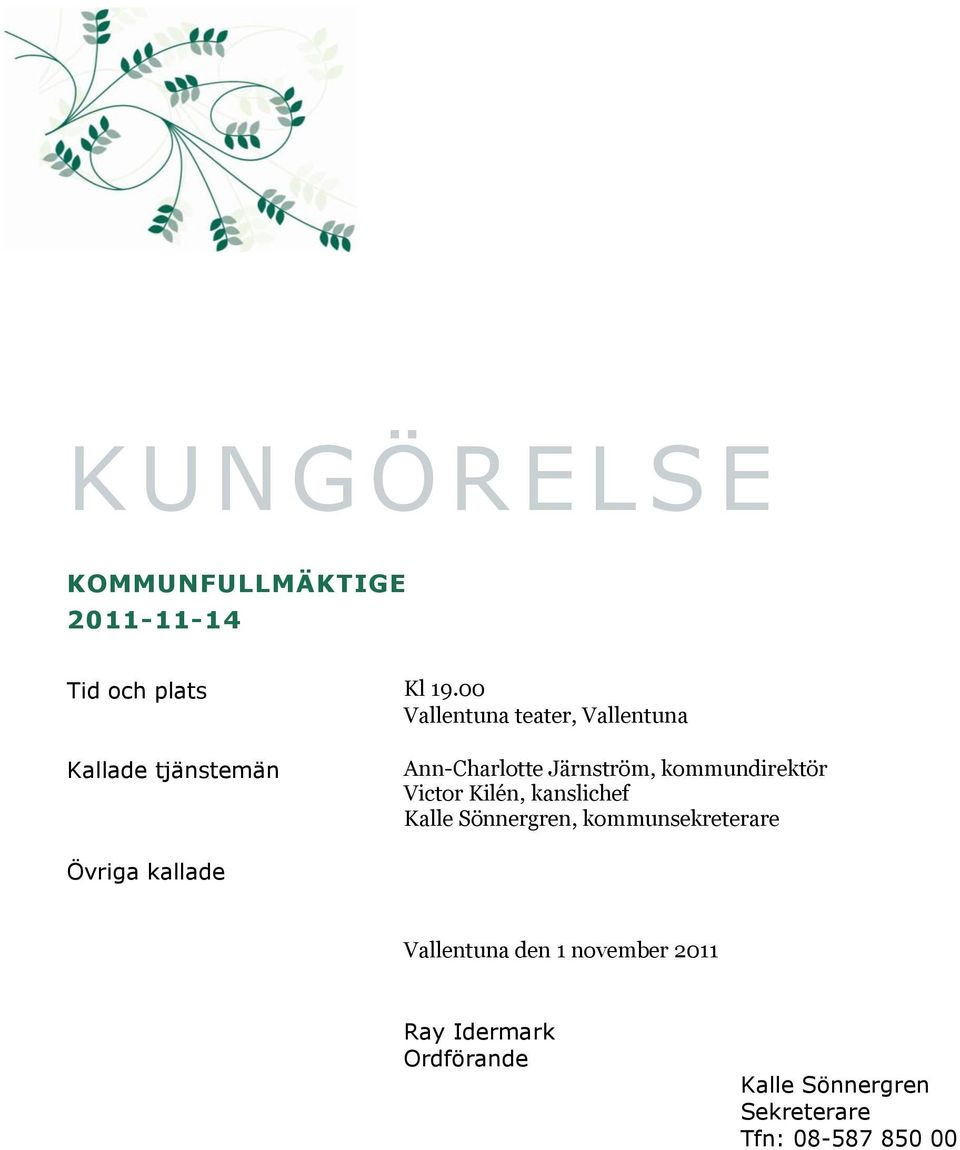 kommundirektör Victor Kilén, kanslichef Kalle Sönnergren, kommunsekreterare Övriga