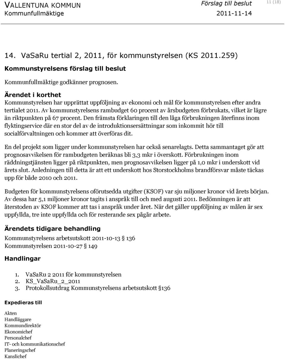 Ärendet i korthet Kommunstyrelsen har upprättat uppföljning av ekonomi och mål för kommunstyrelsen efter andra tertialet 2011.