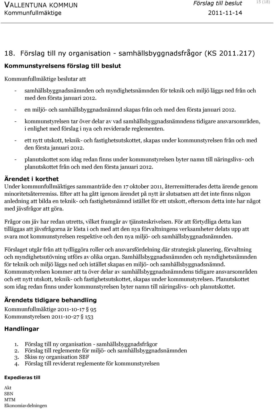 - en miljö- och samhällsbyggnadsnämnd skapas från och med den första januari 2012.