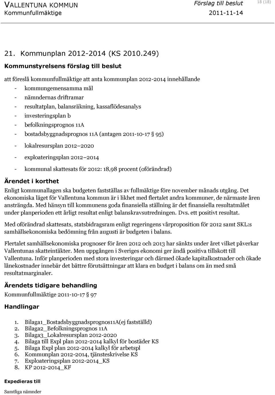 kassaflödesanalys - investeringsplan b - befolkningsprognos 11A - bostadsbyggnadsprognos 11A (antagen 2011-10-17 95) - lokalresursplan 2012 2020 - exploateringsplan 2012 2014 - kommunal skattesats