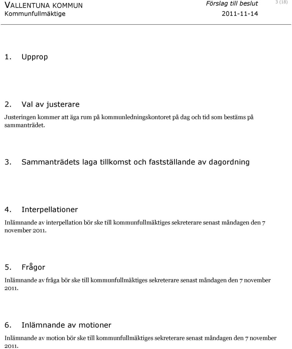 Sammanträdets laga tillkomst och fastställande av dagordning 4.