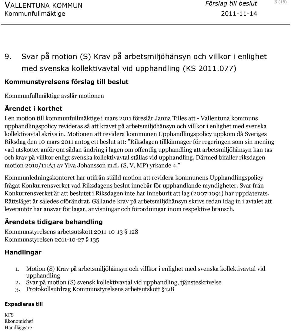 upphandlingspolicy revideras så att kravet på arbetsmiljöhänsyn och villkor i enlighet med svenska kollektivavtal skrivs in.