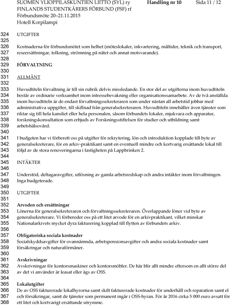 nätet och annat motsvarande). FÖRVALTNING Huvudtiteln förvaltning är till sin rubrik delvis missledande.