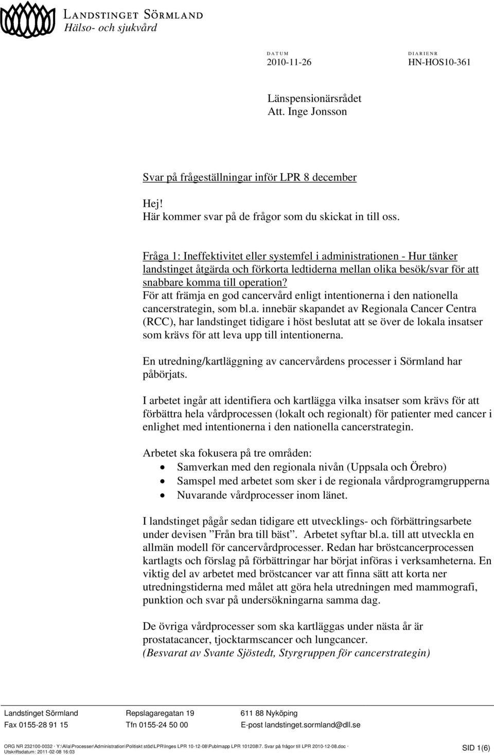 Fråga 1: Ineffektivitet eller systemfel i administrationen - Hur tänker landstinget åtgärda och förkorta ledtiderna mellan olika besök/svar för att snabbare komma till operation?