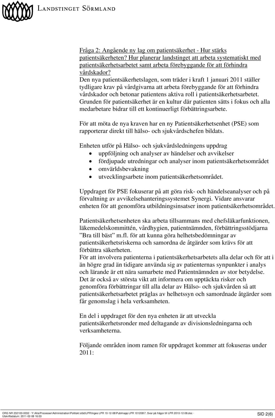 Den nya patientsäkerhetslagen, som träder i kraft 1 januari 2011 ställer tydligare krav på vårdgivarna att arbeta förebyggande för att förhindra vårdskador och betonar patientens aktiva roll i