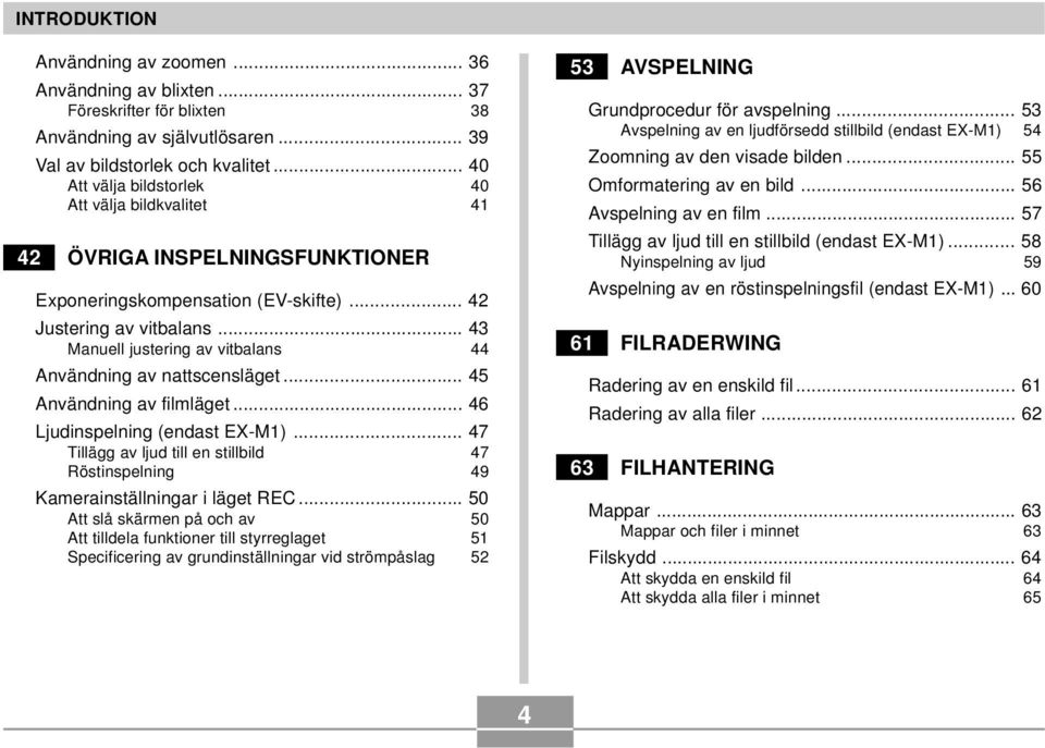 .. 43 Manuell justering av vitbalans 44 Användning av nattscensläget... 45 Användning av filmläget... 46 Ljudinspelning (endast EX-M1).