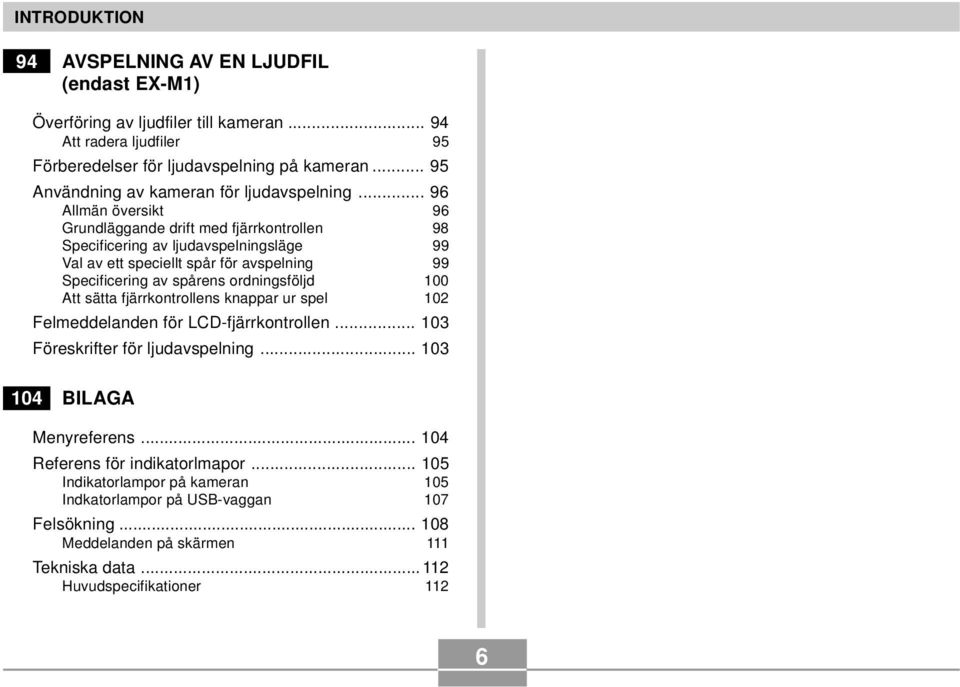 .. 96 Allmän översikt 96 Grundläggande drift med fjärrkontrollen 98 Specificering av ljudavspelningsläge 99 Val av ett speciellt spår för avspelning 99 Specificering av spårens ordningsföljd