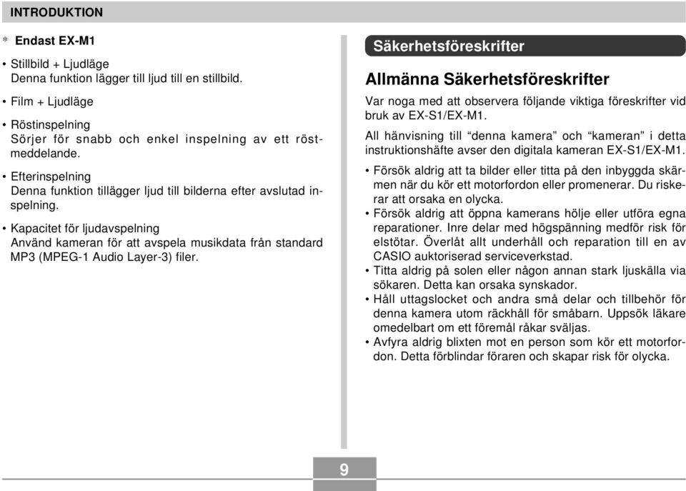 Kapacitet för ljudavspelning Använd kameran för att avspela musikdata från standard MP3 (MPEG-1 Audio Layer-3) filer.