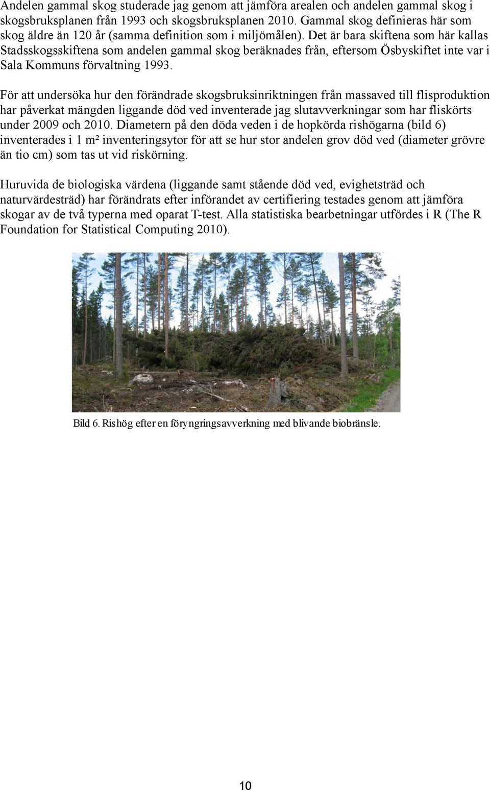 Det är bara skiftena som här kallas Stadsskogsskiftena som andelen gammal skog beräknades från, eftersom Ösbyskiftet inte var i Sala Kommuns förvaltning 1993.