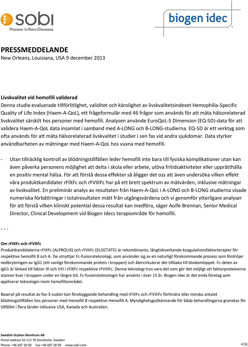 Analysen använde EuroQoL-5 Dimension (EQ-5D)-data för att validera Haem-A-QoL data insamlat i samband med A-LONG och B-LONG-studierna.