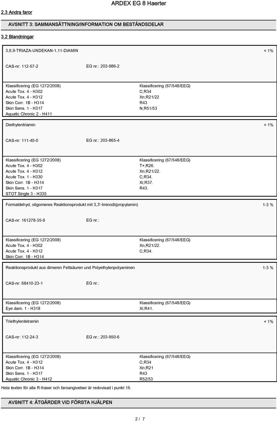 4 - H302 Acute Tox. 4 - H312 Acute Tox. 1 - H330 Skin Corr. 1B - H314 Skin Sens. 1 - H317 STOT Single 3 - H335 T+;R26. Xn;R21/22. C;R34. Xi;R37. R43.