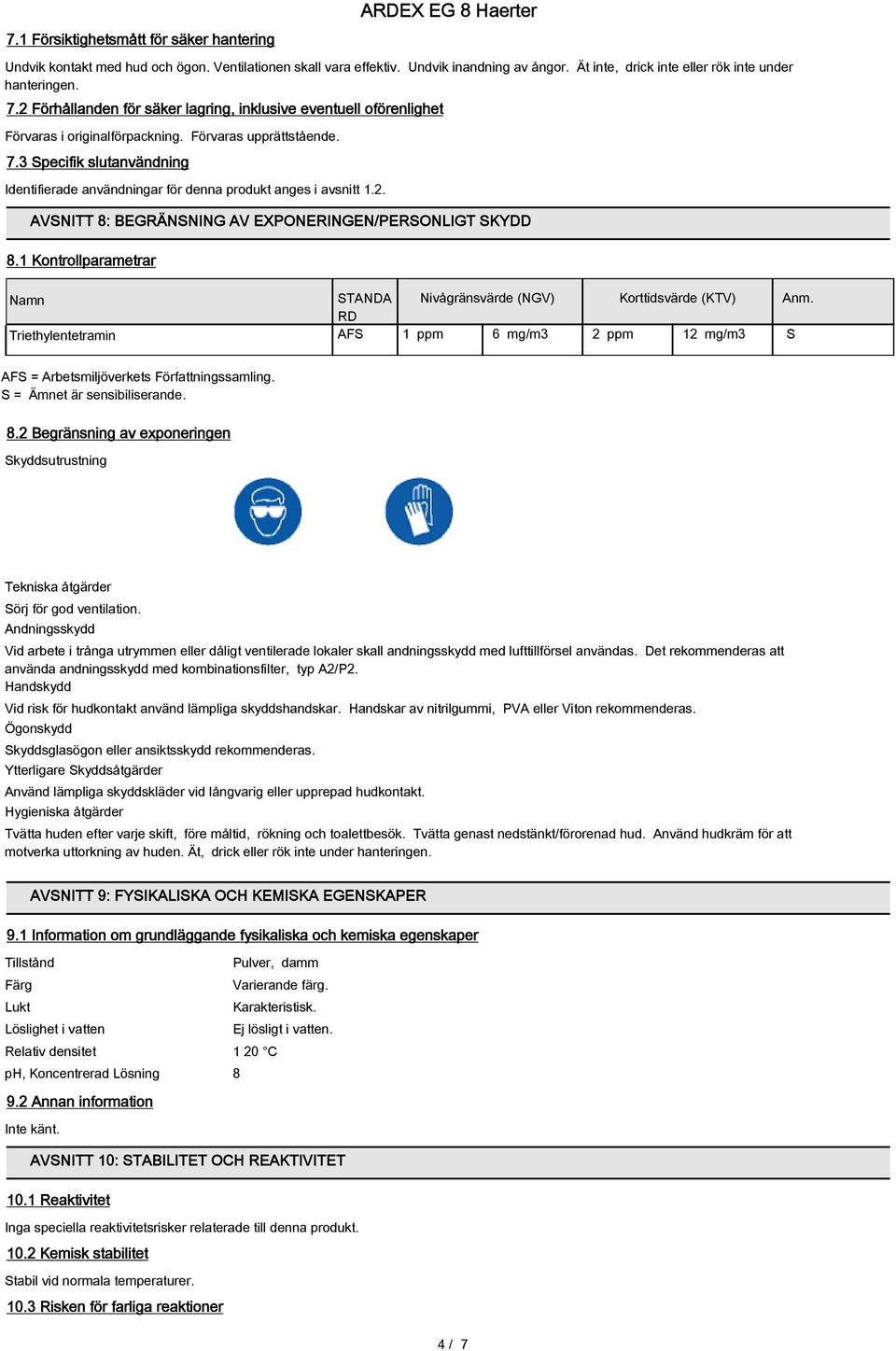 2. AVSNITT 8: BEGRÄNSNING AV EXPONERINGEN/PERSONLIGT SKYDD 8.1 Kontrollparametrar Namn STANDA Nivågränsvärde (NGV) Korttidsvärde (KTV) Anm.