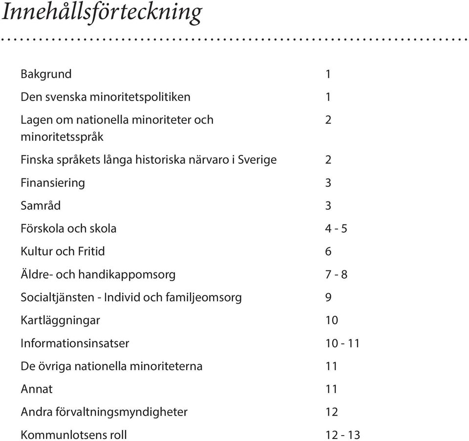 Kultur och Fritid 6 Äldre- och handikappomsorg 7-8 Socialtjänsten - Individ och familjeomsorg 9 Kartläggningar 10