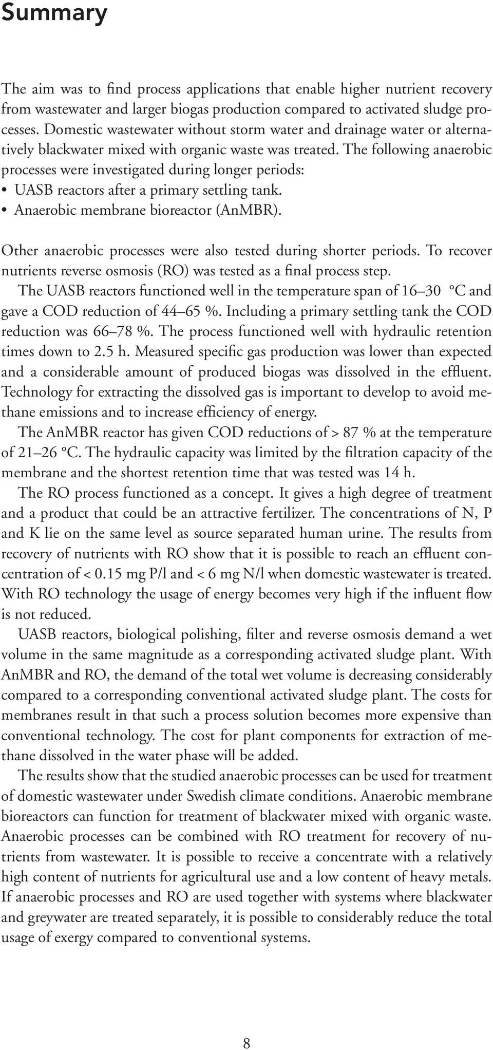 The following anaerobic processes were investigated during longer periods: UASB reactors after a primary settling tank. Anaerobic membrane bioreactor (AnMBR).