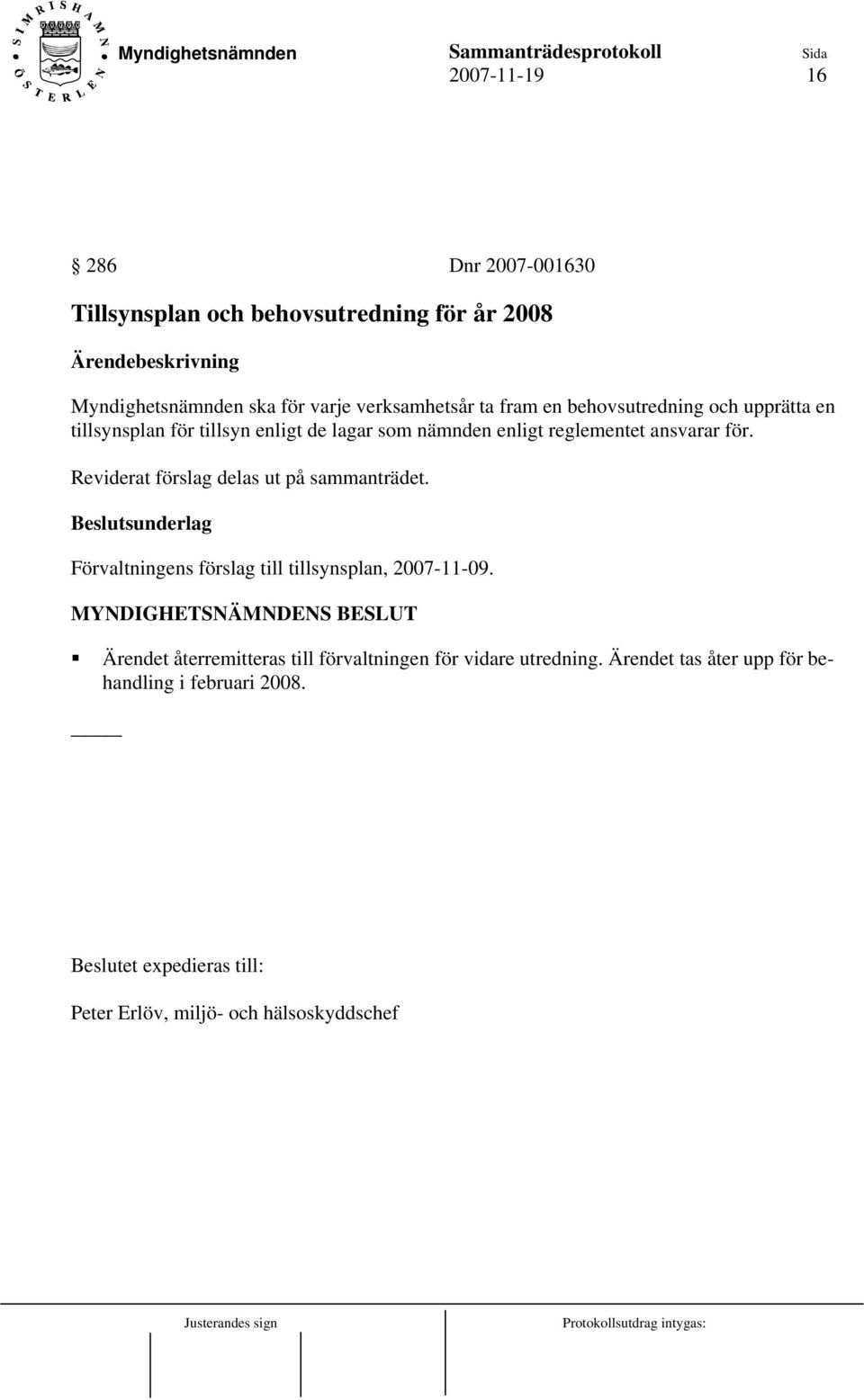 för. Reviderat förslag delas ut på sammanträdet. Förvaltningens förslag till tillsynsplan, 2007-11-09.