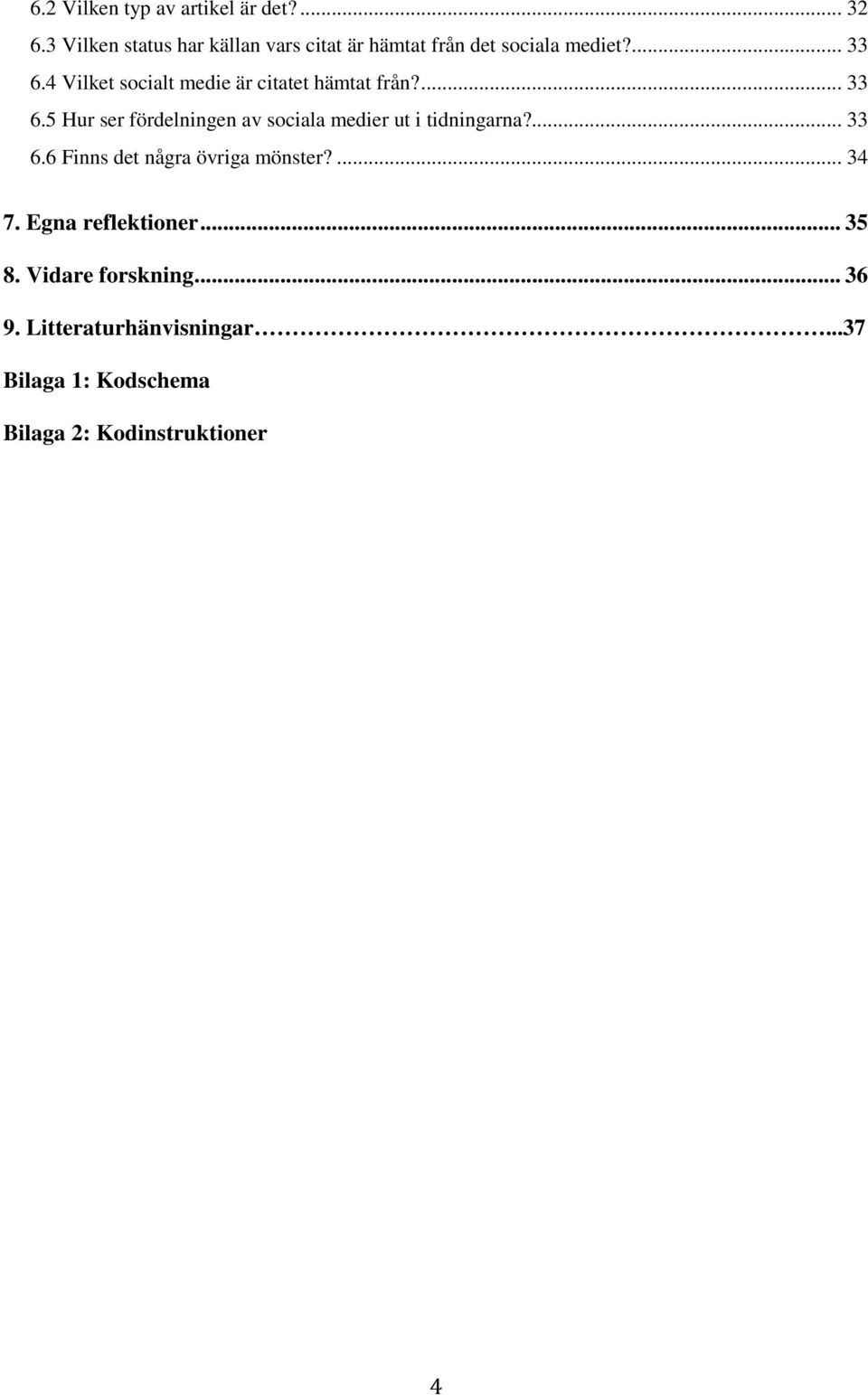 4 Vilket socialt medie är citatet hämtat från?... 33 6.