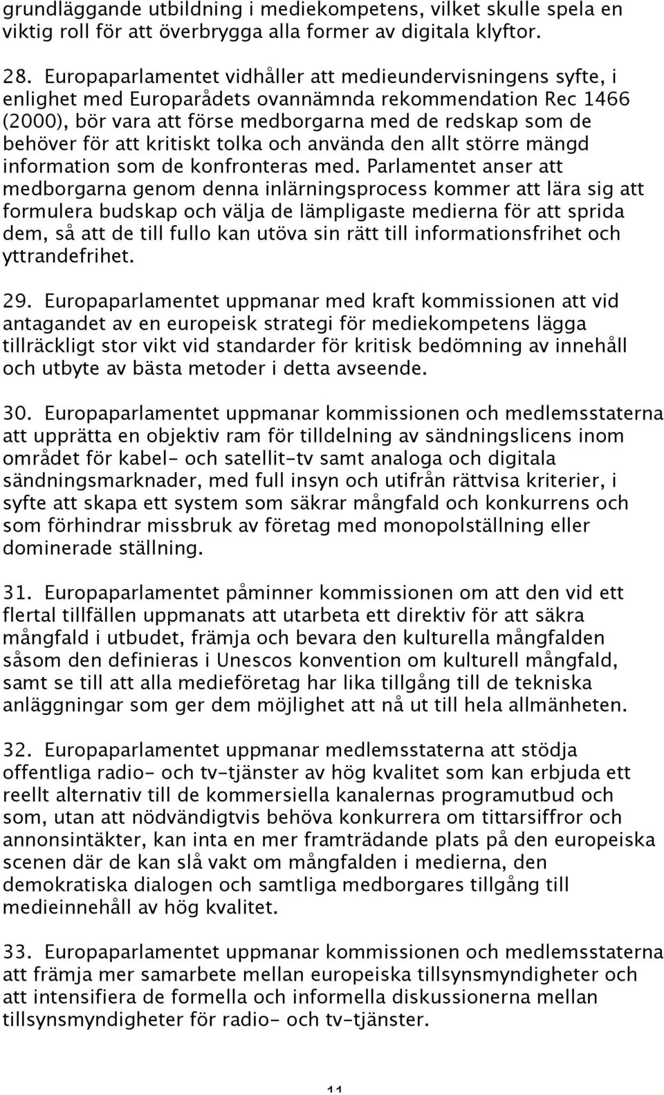 kritiskt tolka och använda den allt större mängd information som de konfronteras med.