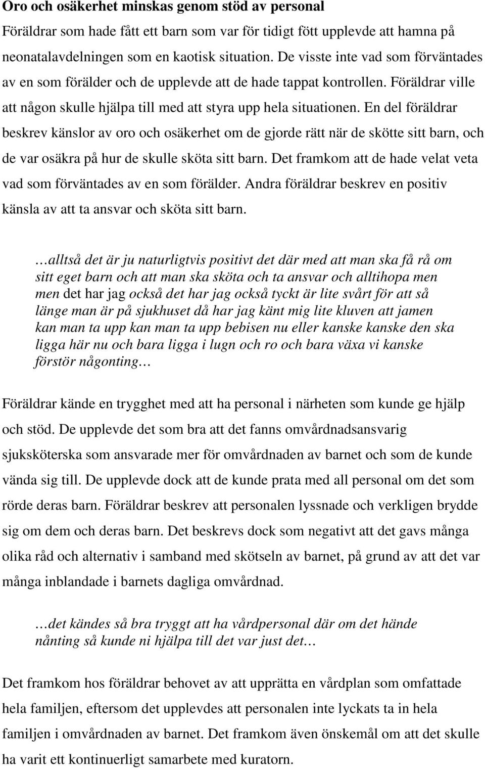 En del föräldrar beskrev känslor av oro och osäkerhet om de gjorde rätt när de skötte sitt barn, och de var osäkra på hur de skulle sköta sitt barn.