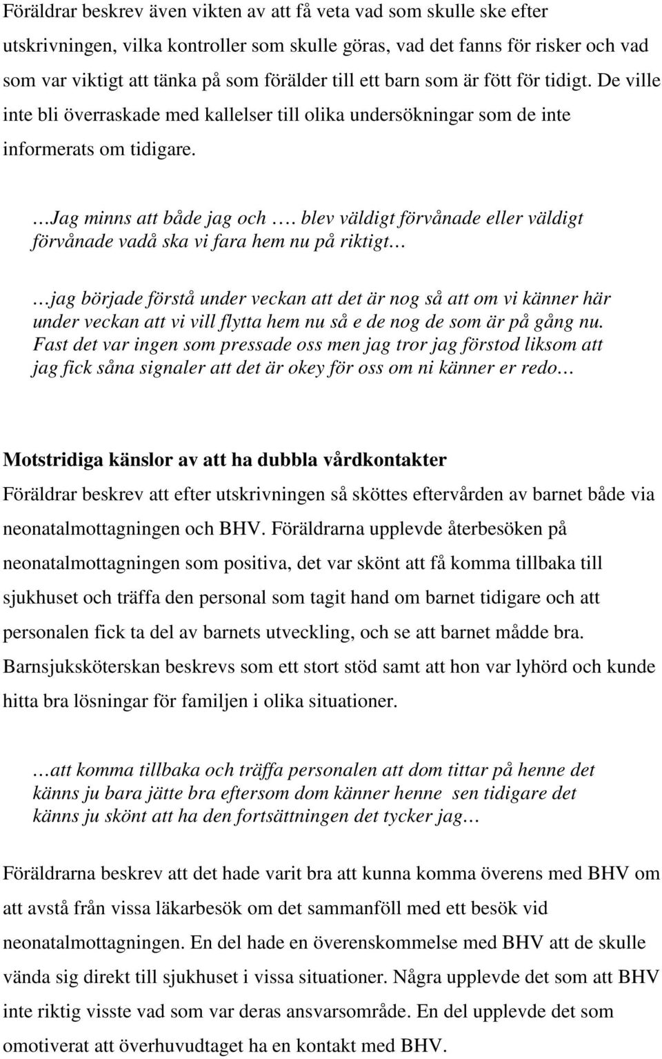 blev väldigt förvånade eller väldigt förvånade vadå ska vi fara hem nu på riktigt jag började förstå under veckan att det är nog så att om vi känner här under veckan att vi vill flytta hem nu så e de