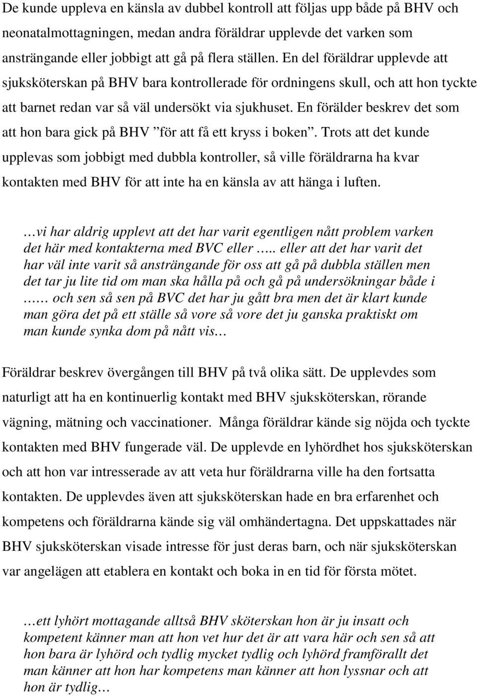 En förälder beskrev det som att hon bara gick på BHV för att få ett kryss i boken.