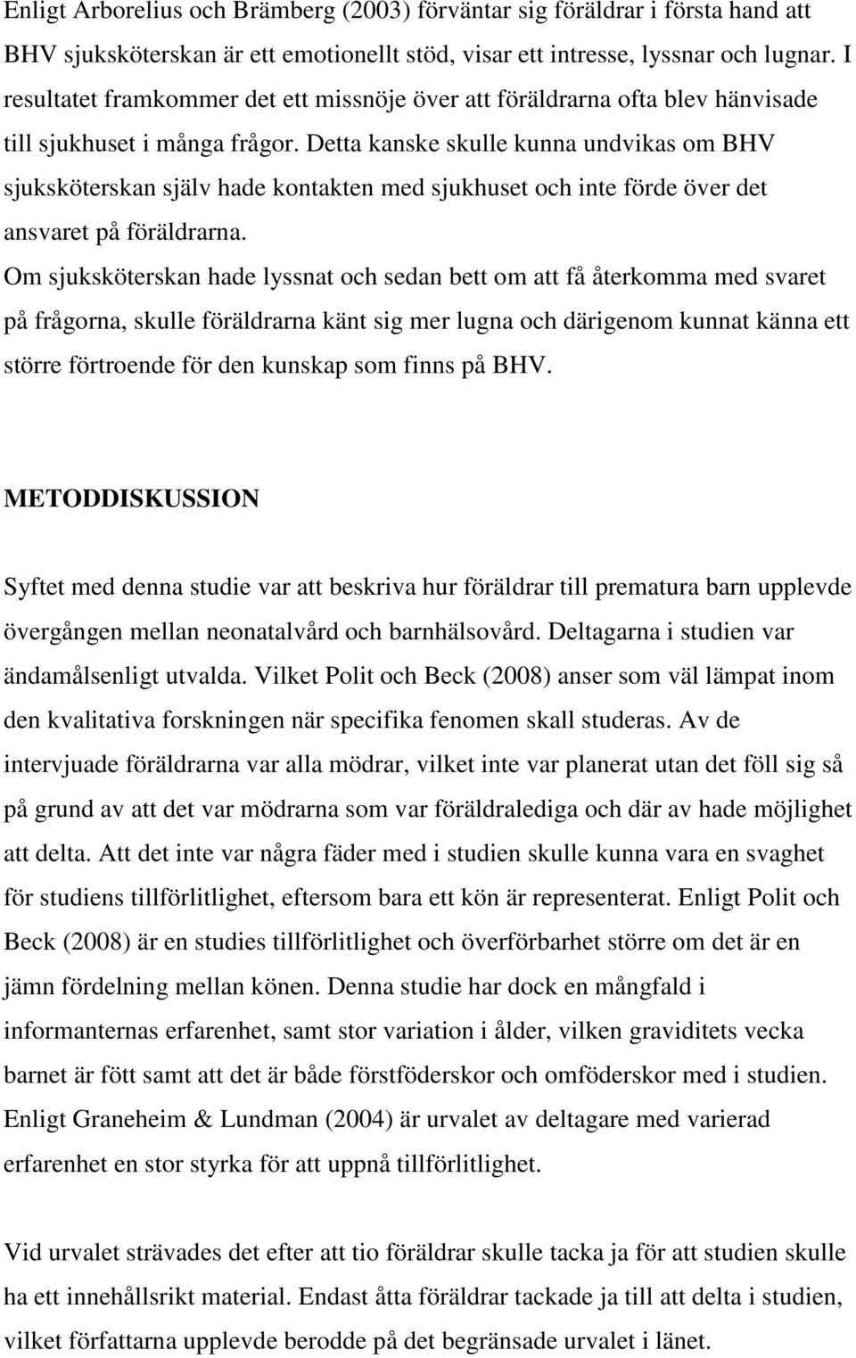 Detta kanske skulle kunna undvikas om BHV sjuksköterskan själv hade kontakten med sjukhuset och inte förde över det ansvaret på föräldrarna.