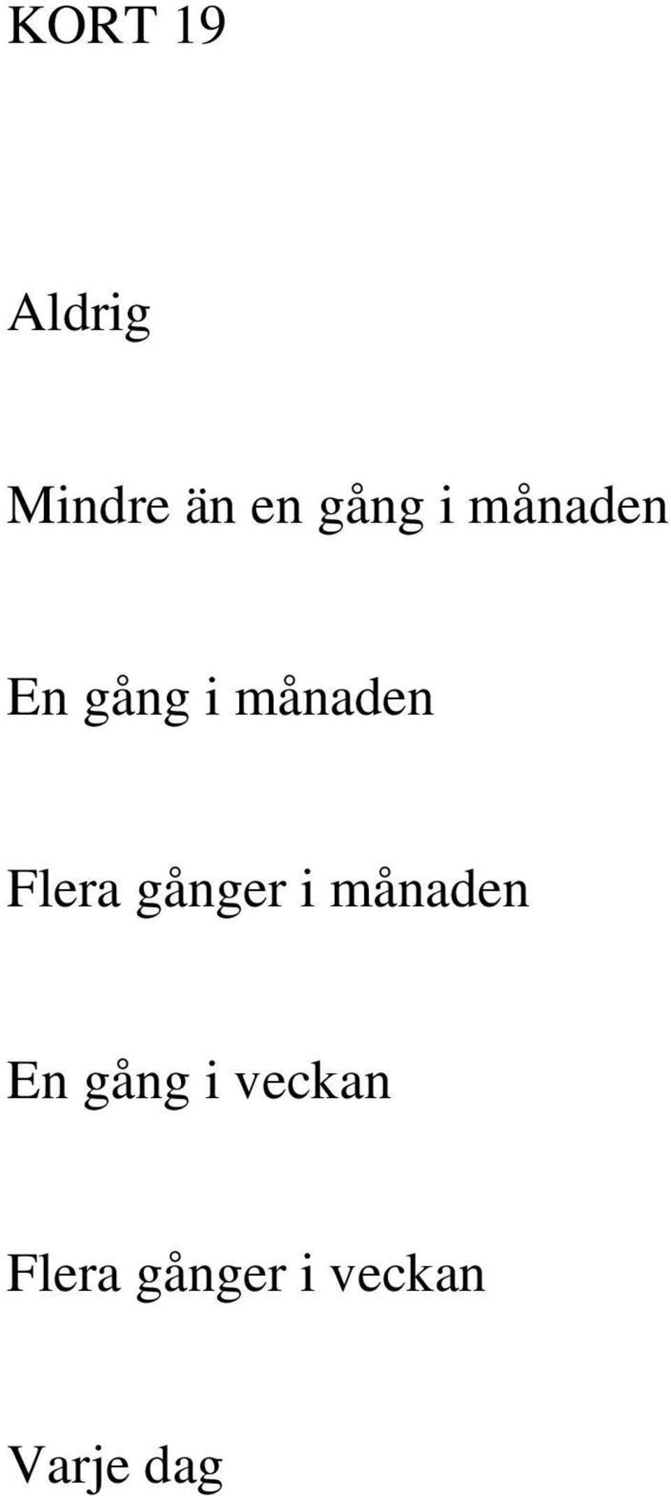 Flera gånger i månaden En gång i