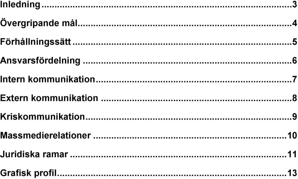 .. 7 Extern kommunikation... 8 Kriskommunikation.