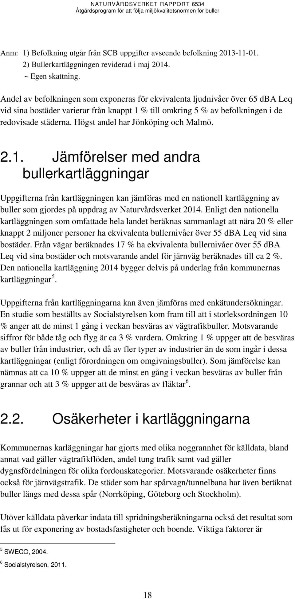 Högst andel har Jönköping och Malmö. 2.1.