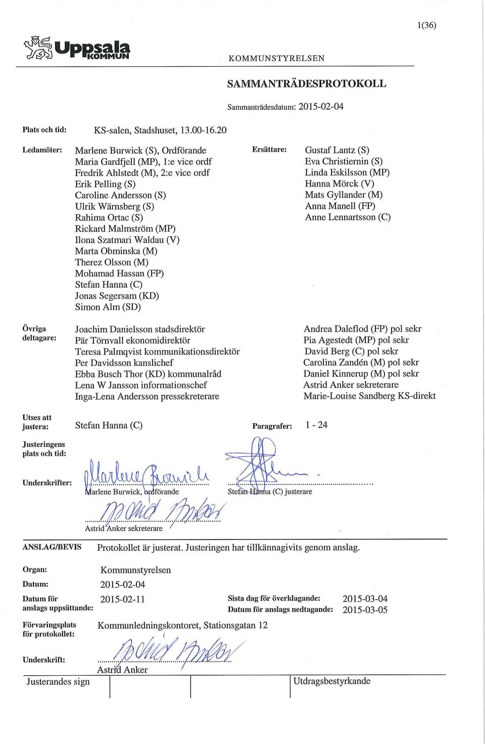 Rickard Malmström (MP) Ilona Szatmari Waldau (V) Marta Obminska (M) Therez Olsson (M) Mohamad Hassan (FP) Stefan Hanna (C) Jonas Segersam (KD) Simon Alm (SD) Ersättare: Gustaf Lantz (S) Eva