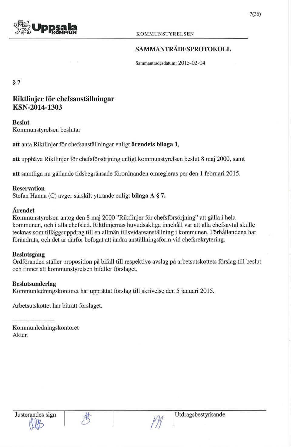 Ärendet Kommunstyrelsen antog den 8 maj 2000 "Riktlinjer för chefsförsörjning" att gälla i hela kommunen, och i alla chefsled.