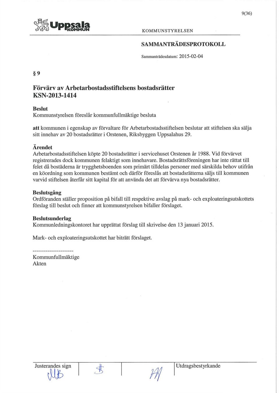 Ärendet Arbetarbostadsstiftelsen köpte 20 bostadsrätter i servicehuset Orstenen år 1988. Vid förvärvet registrerades dock kommunen felaktigt som innehavare.