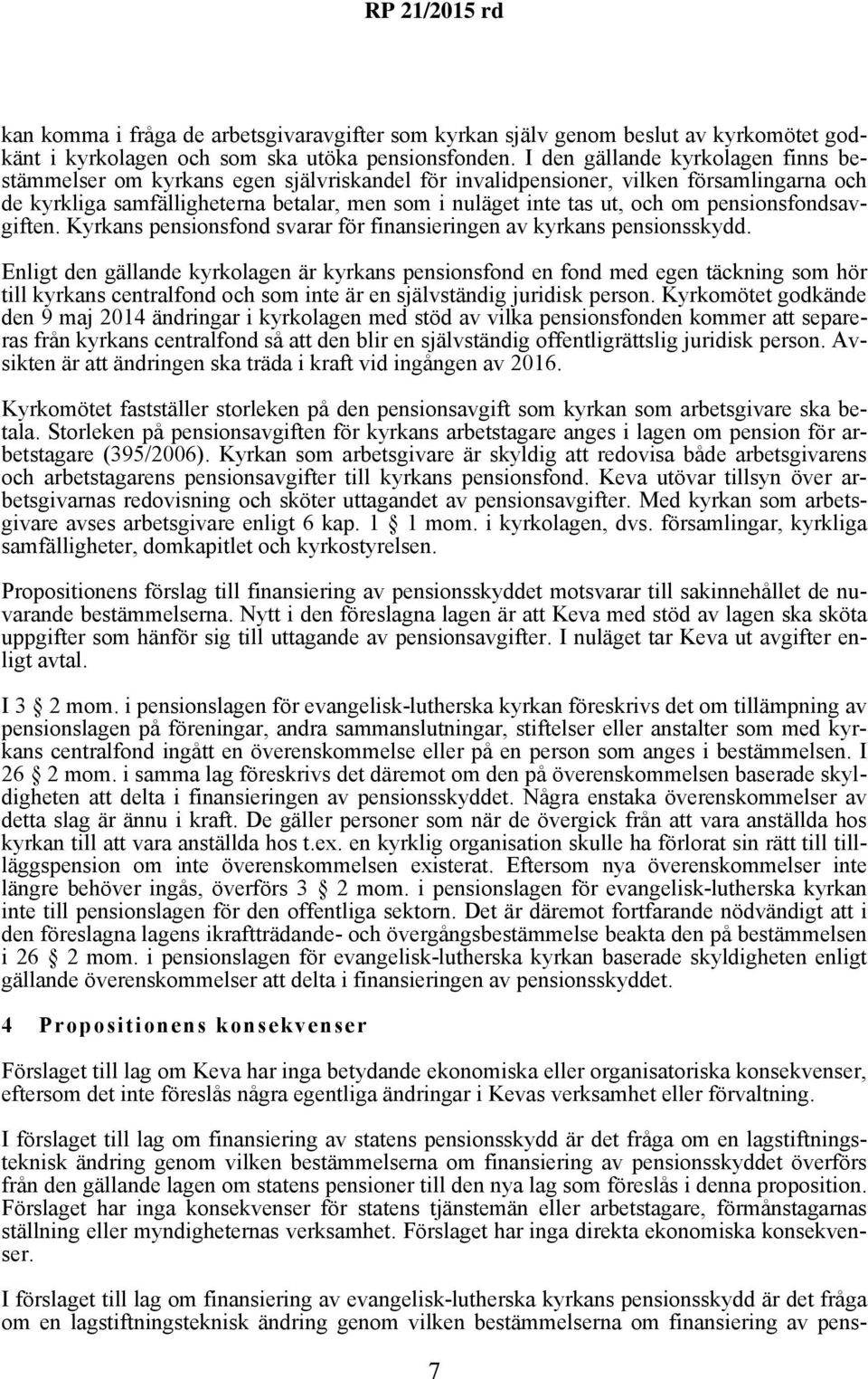 pensionsfondsavgiften. Kyrkans pensionsfond svarar för finansieringen av kyrkans pensionsskydd.