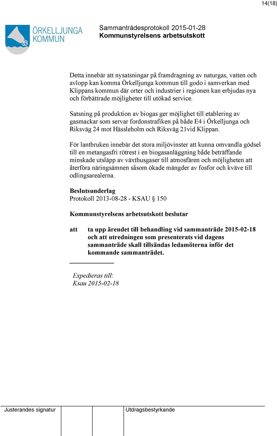 Satsning på produktion av biogas ger möjlighet till etablering av gasmackar som servar fordonstrafiken på både E4 i Örkelljunga och Riksväg 24 mot Hässleholm och Riksväg 21vid Klippan.